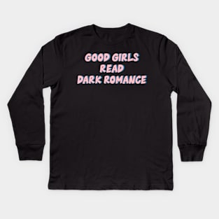 Good Girls Read Dark Romance Kids Long Sleeve T-Shirt